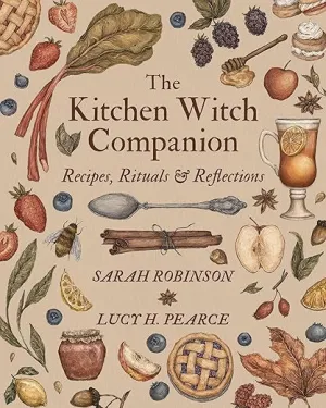 The Kitchen Witch Companion: Recipes, Rites & Reflections by Sara Robinson